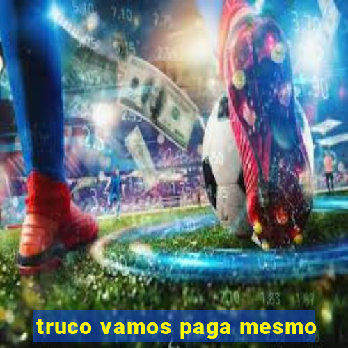 truco vamos paga mesmo