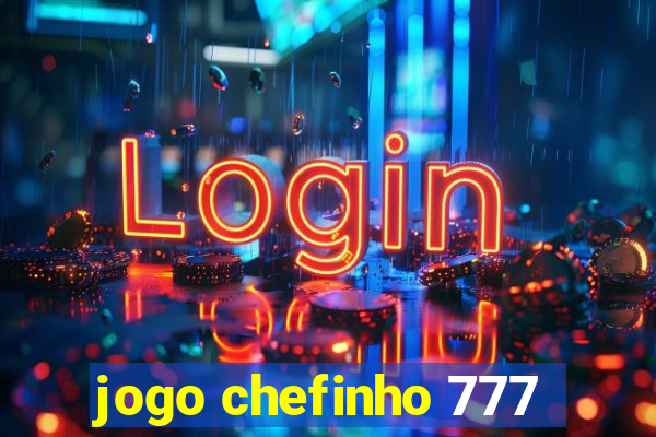 jogo chefinho 777