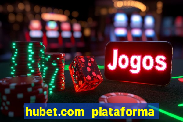 hubet.com plataforma de jogos