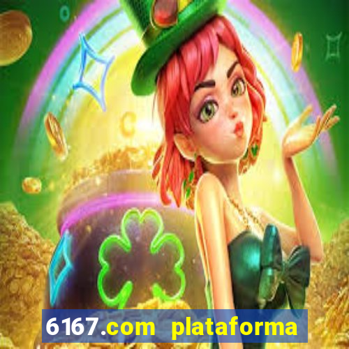 6167.com plataforma de jogos