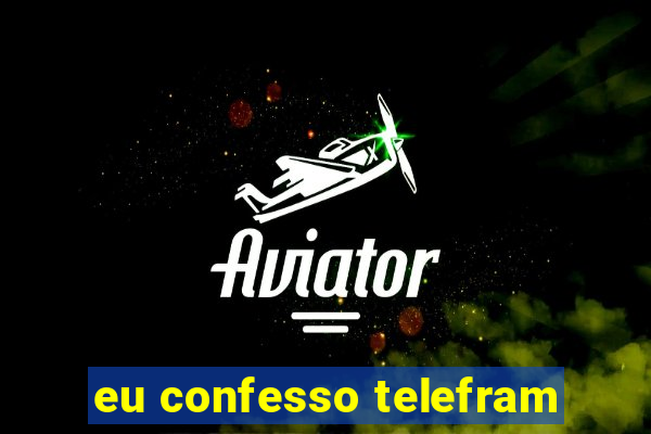 eu confesso telefram