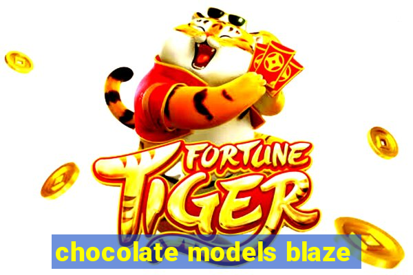 chocolate models blaze