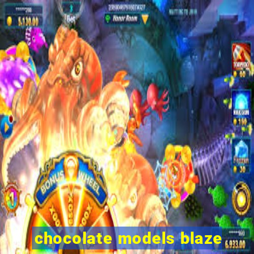 chocolate models blaze