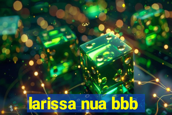 larissa nua bbb