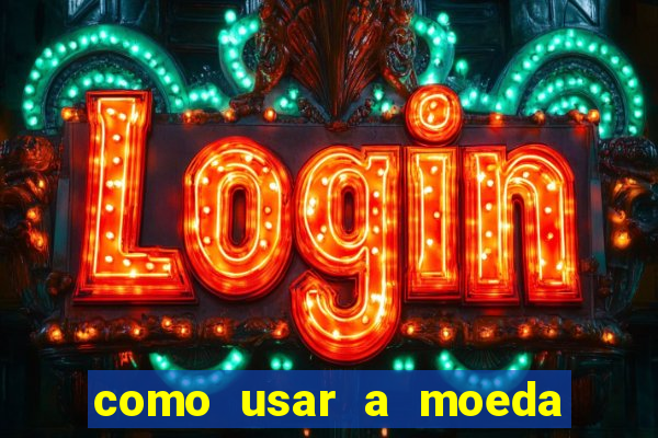 como usar a moeda now no big win