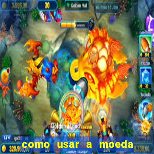 como usar a moeda now no big win