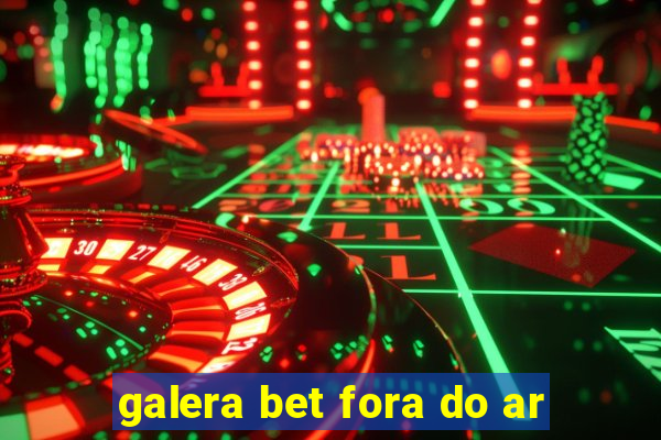 galera bet fora do ar