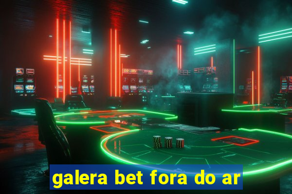 galera bet fora do ar