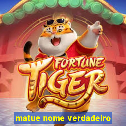 matue nome verdadeiro