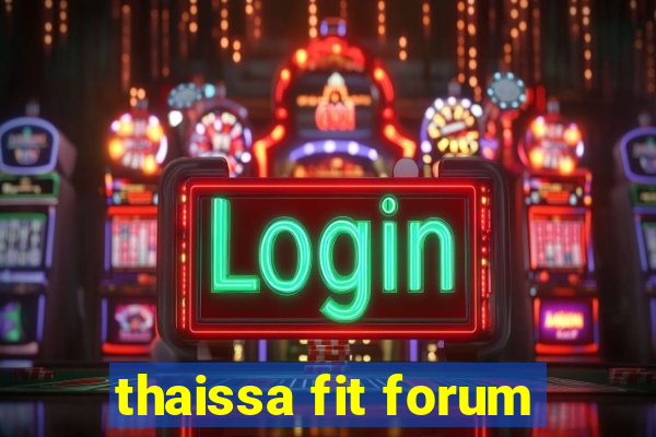 thaissa fit forum