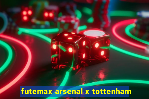 futemax arsenal x tottenham