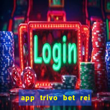 app trivo bet rei do bicho