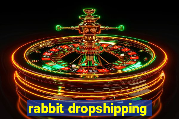 rabbit dropshipping