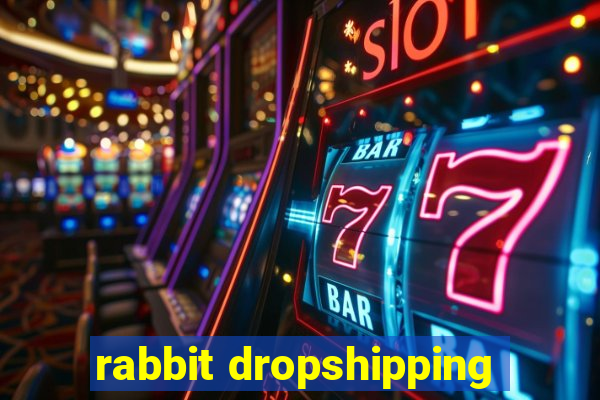 rabbit dropshipping