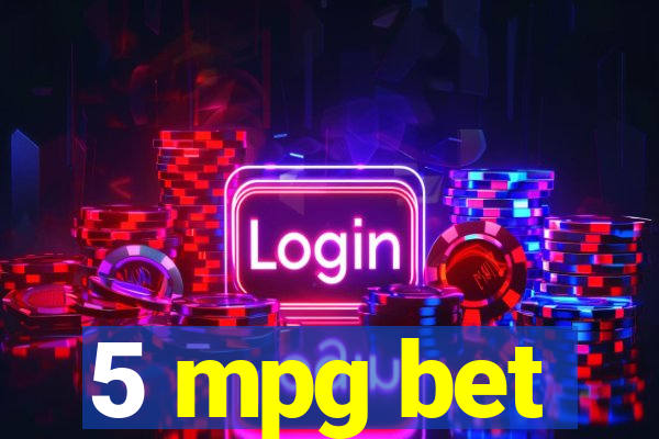 5 mpg bet