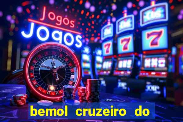 bemol cruzeiro do sul acre