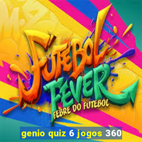 genio quiz 6 jogos 360