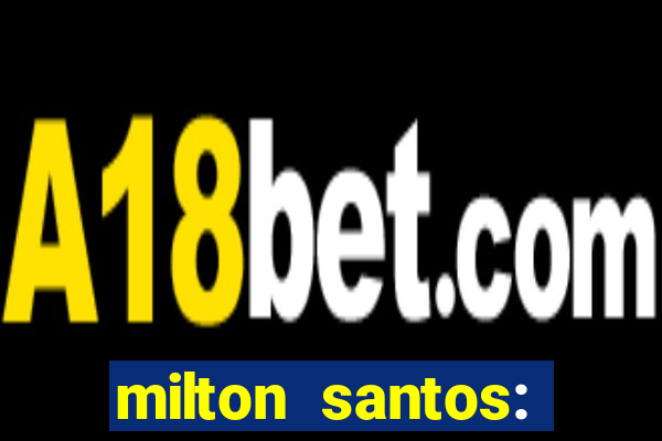milton santos: biografia resumo