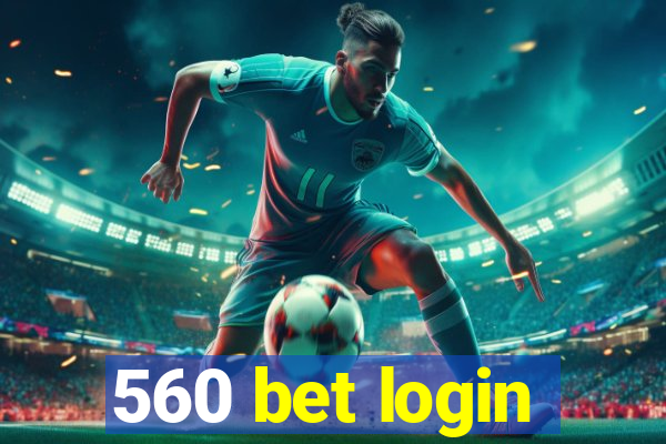 560 bet login