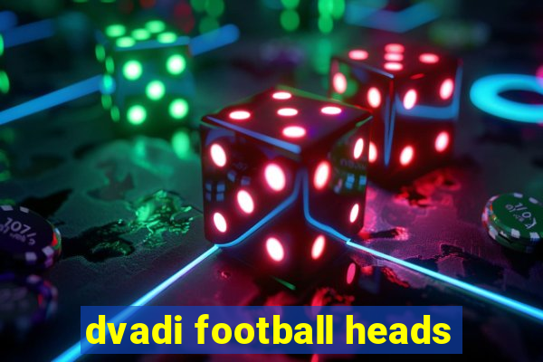 dvadi football heads