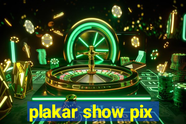 plakar show pix