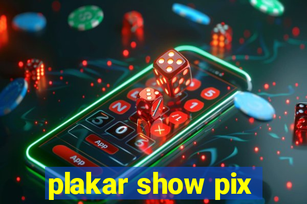 plakar show pix