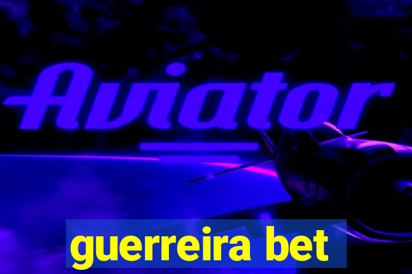 guerreira bet