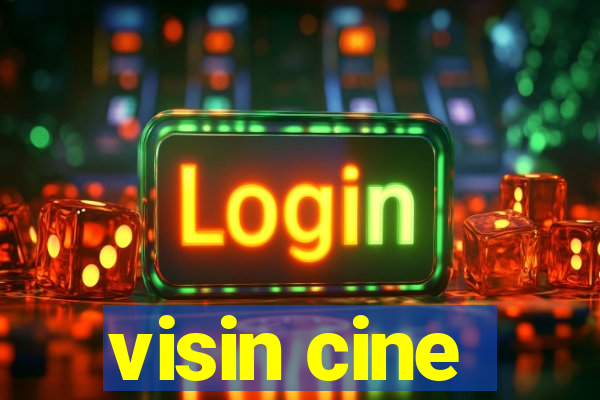 visin cine