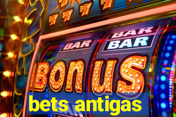 bets antigas