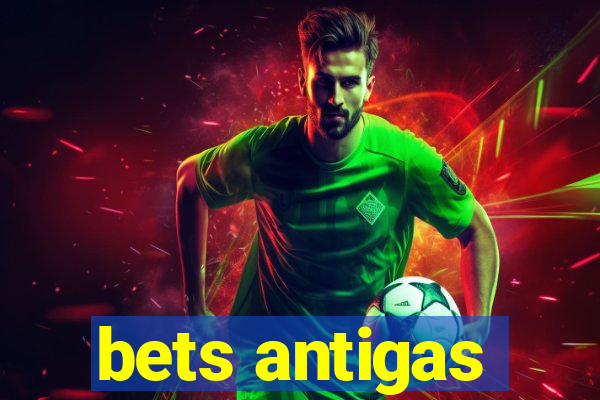 bets antigas