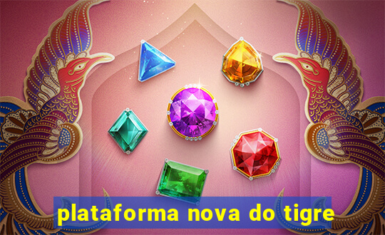 plataforma nova do tigre