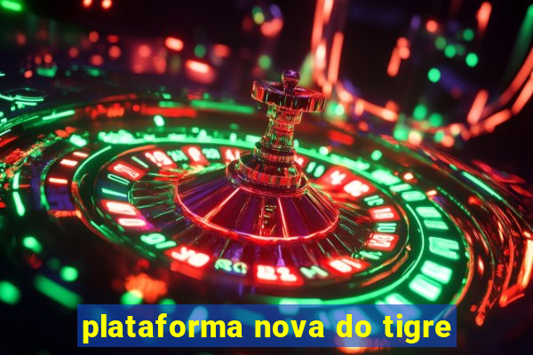 plataforma nova do tigre