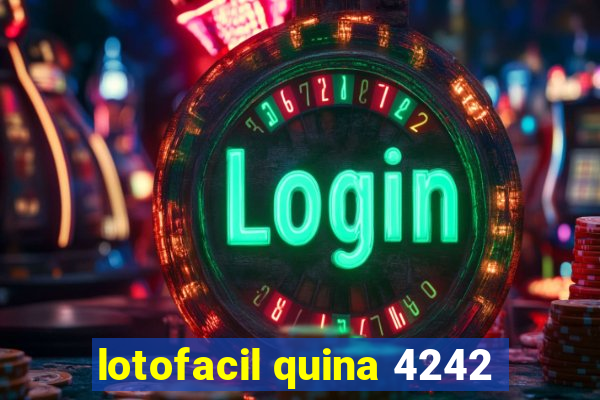 lotofacil quina 4242