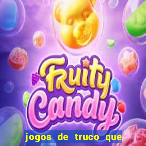 jogos de truco que ganha dinheiro