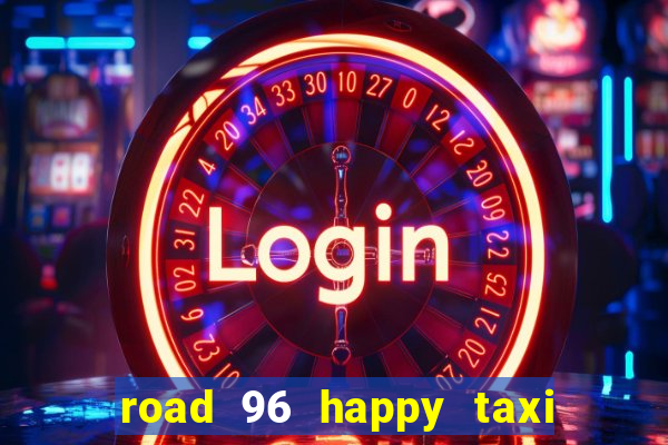 road 96 happy taxi security call password