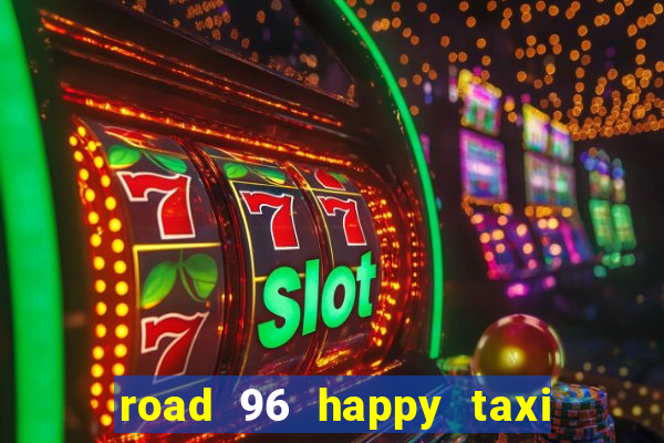 road 96 happy taxi security call password