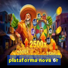 plataforma nova 6r