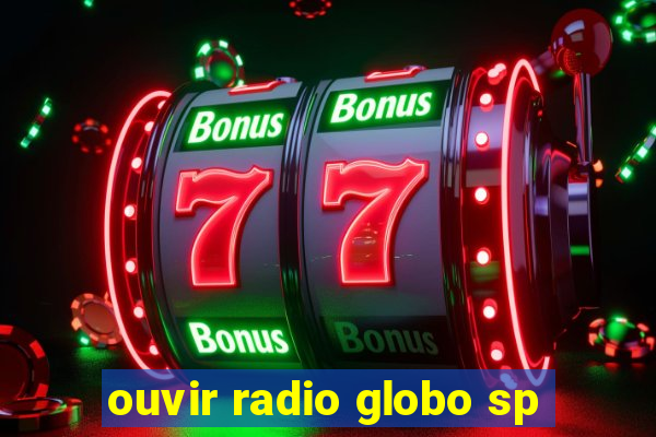 ouvir radio globo sp