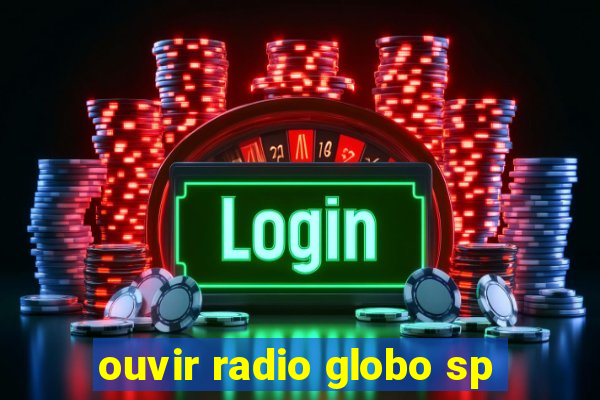 ouvir radio globo sp