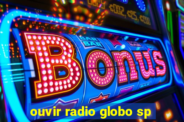 ouvir radio globo sp