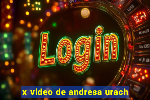 x video de andresa urach