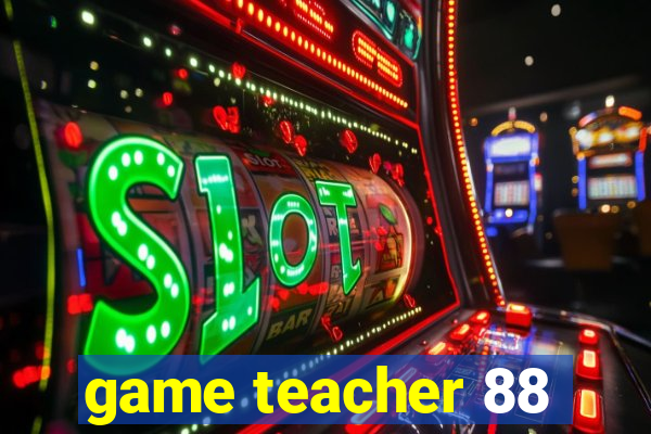 game teacher 88