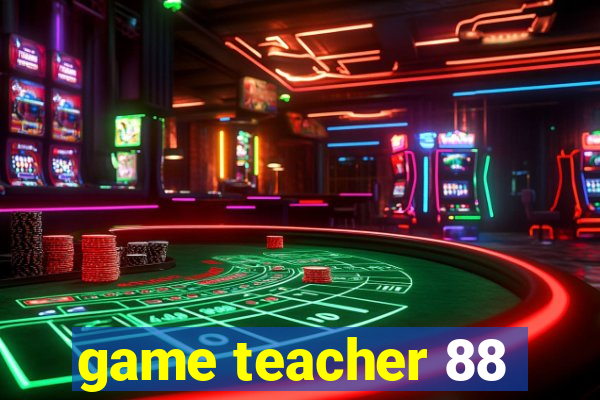 game teacher 88