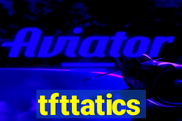 tfttatics