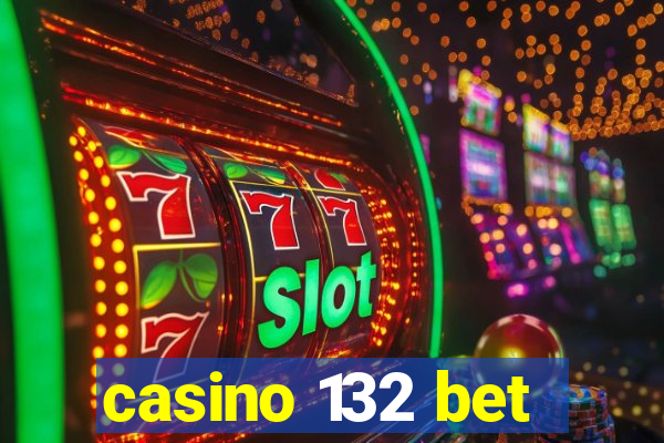 casino 132 bet