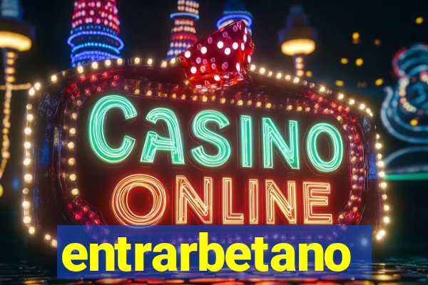entrarbetano