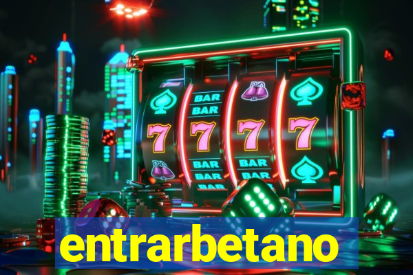 entrarbetano