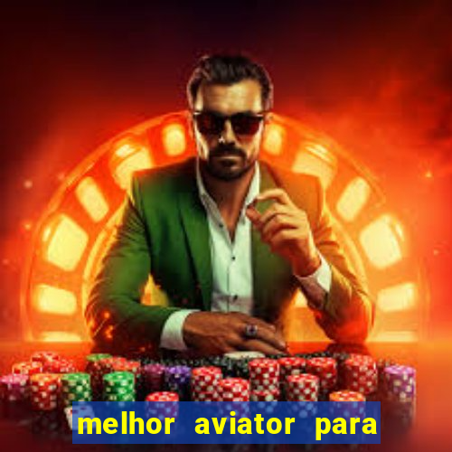 melhor aviator para ganhar dinheiro