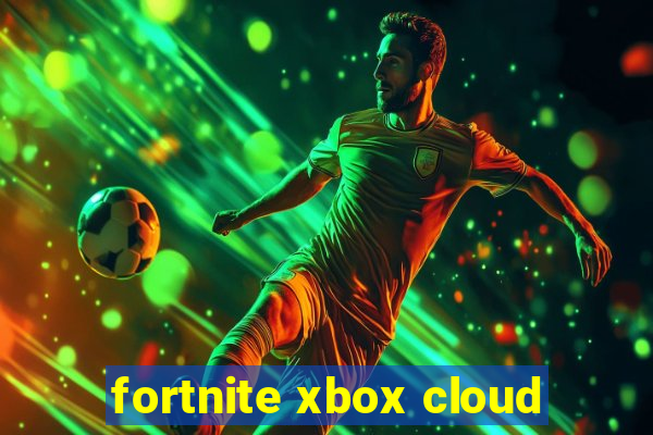 fortnite xbox cloud