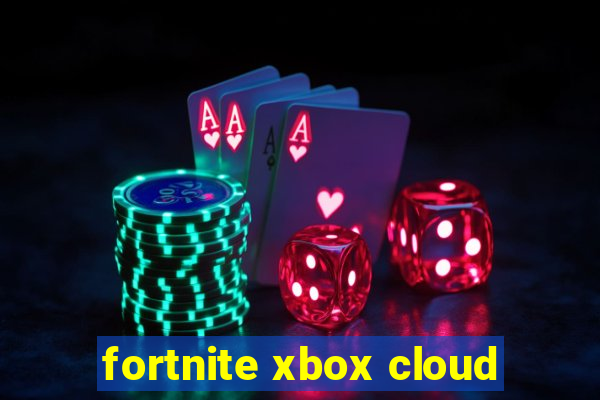 fortnite xbox cloud